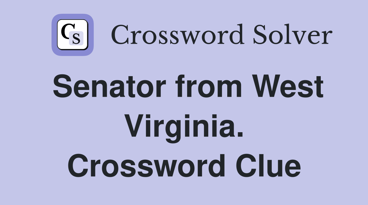 Senator from West Virginia. Crossword Clue