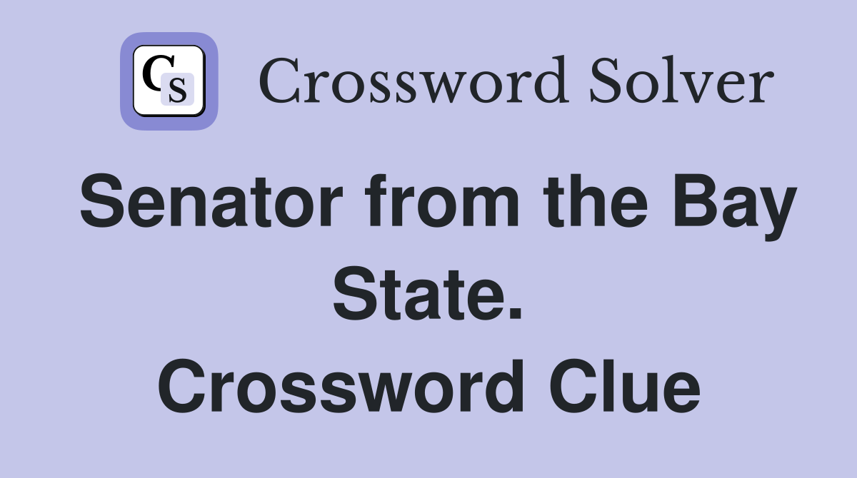 Senator from the Bay State. Crossword Clue