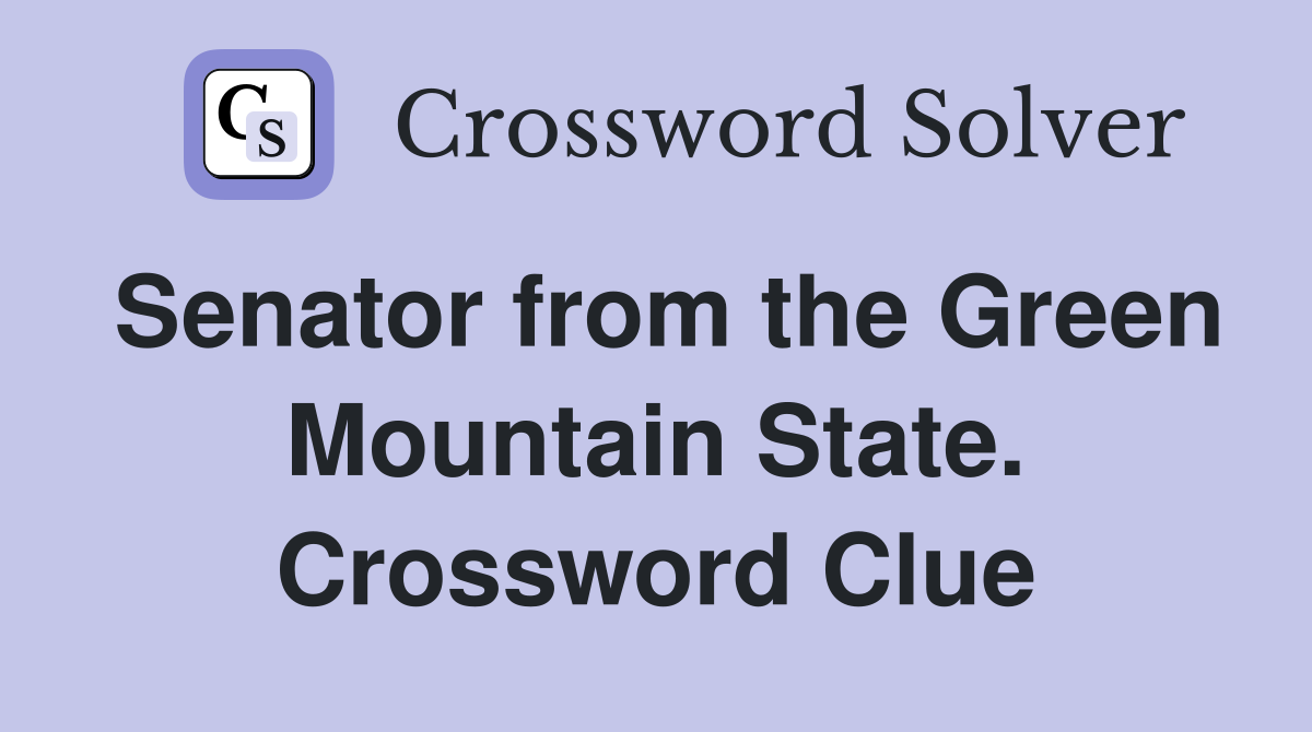 Senator from the Green Mountain State. Crossword Clue