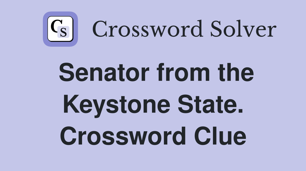 Senator from the Keystone State. Crossword Clue