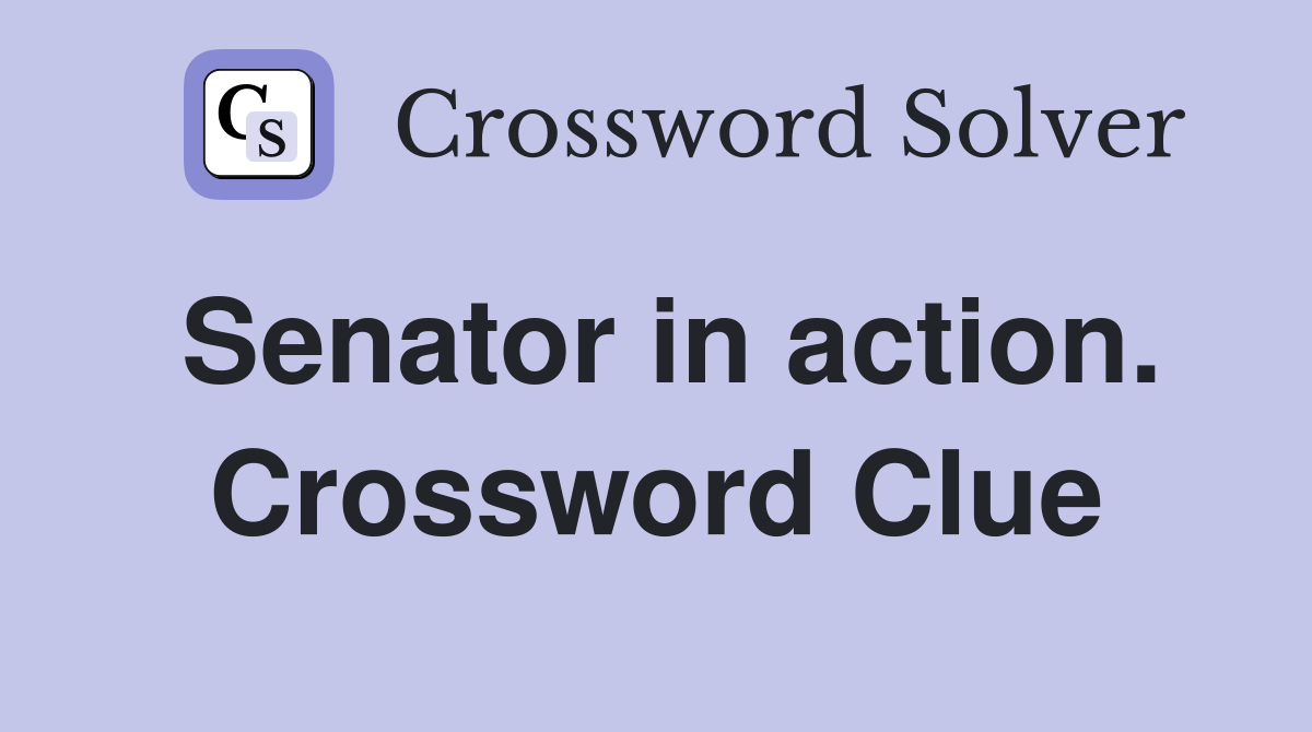 Senator in action. Crossword Clue