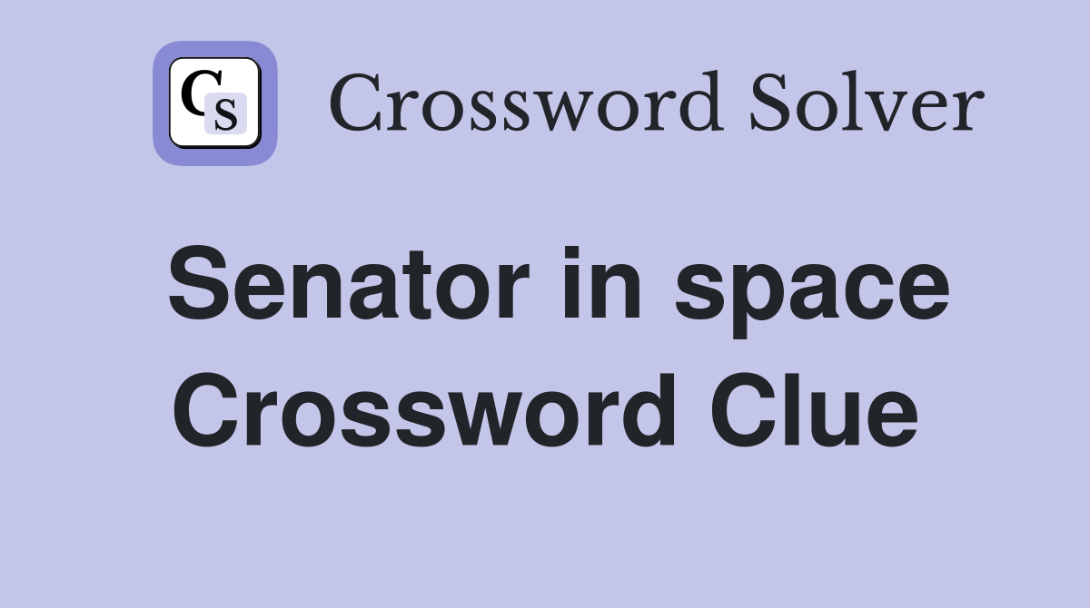 Senator in space Crossword Clue