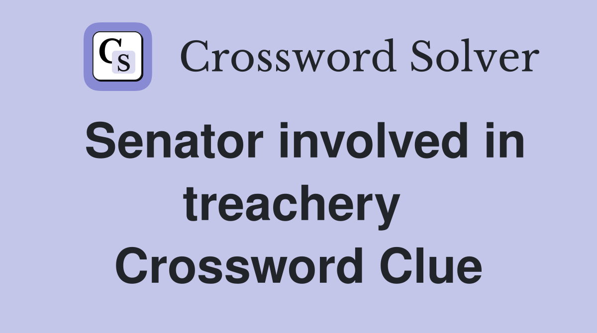 Senator involved in treachery  Crossword Clue