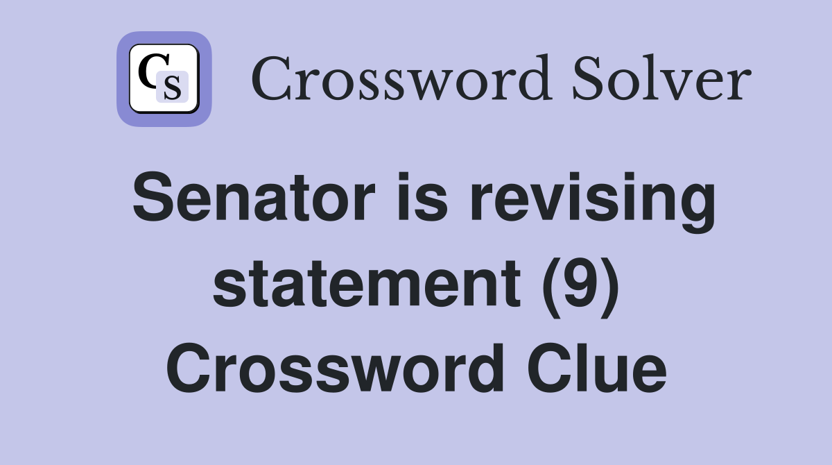 Senator is revising statement (9) Crossword Clue