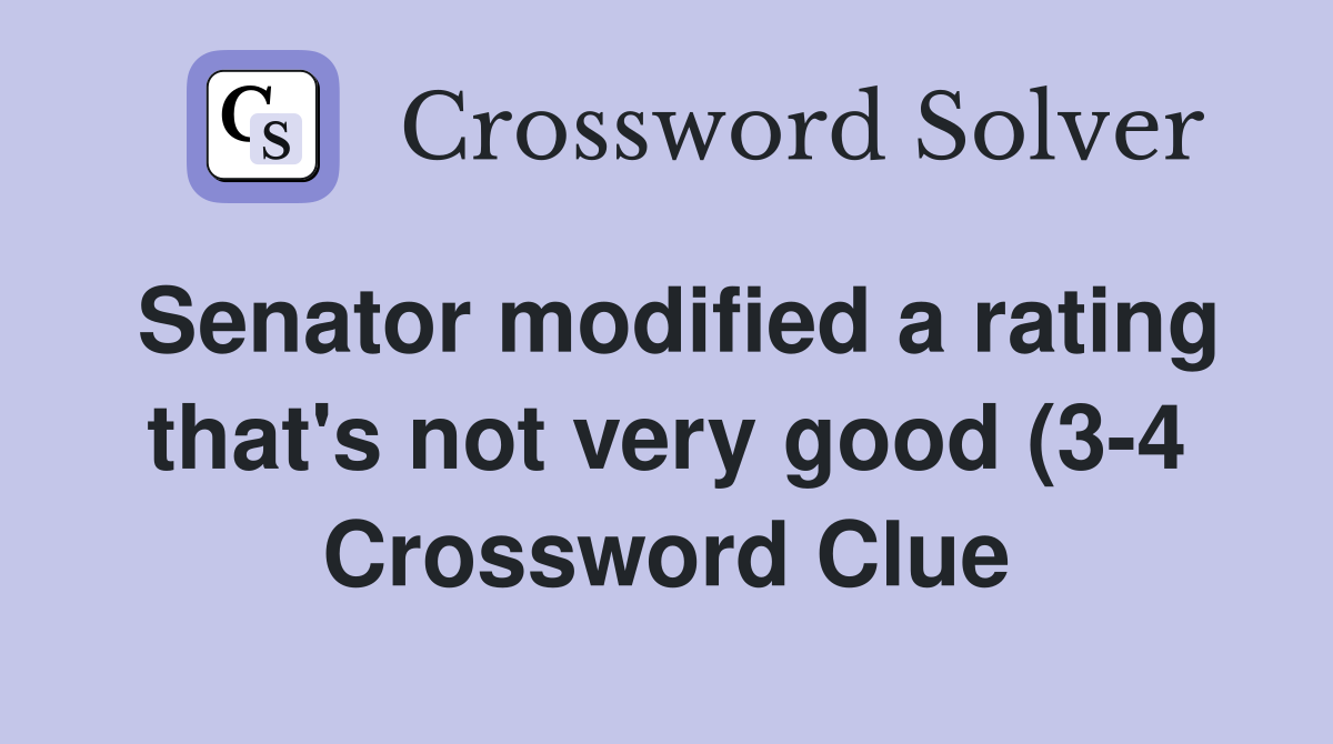 Senator modified a rating that #39 s not very good (3 4) Crossword Clue Senator modified a rating that #39 s not very good (3 4) Crossword Clue