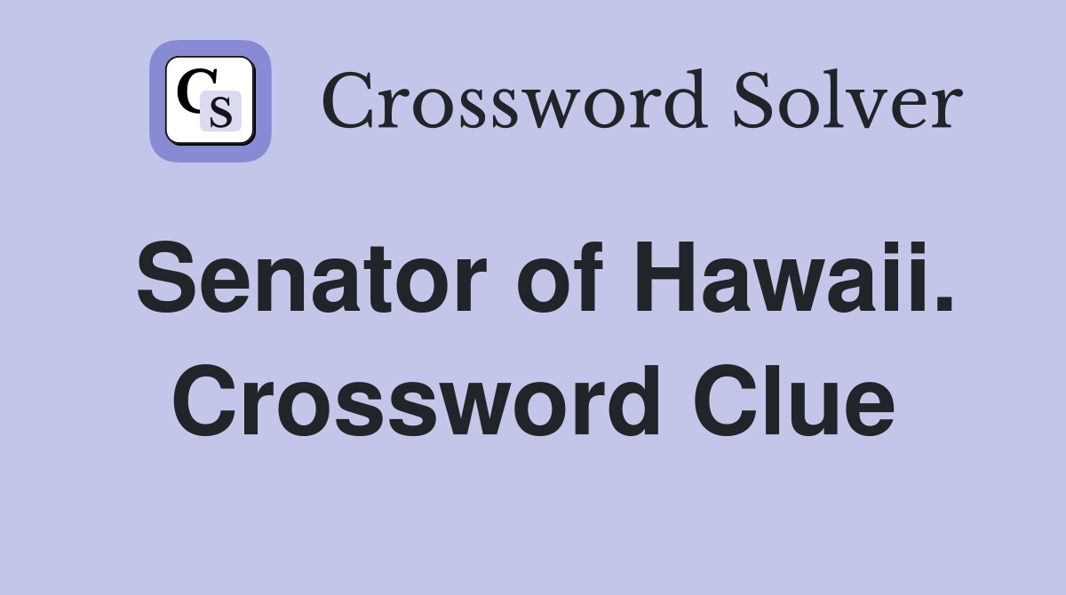 Senator of Hawaii. Crossword Clue