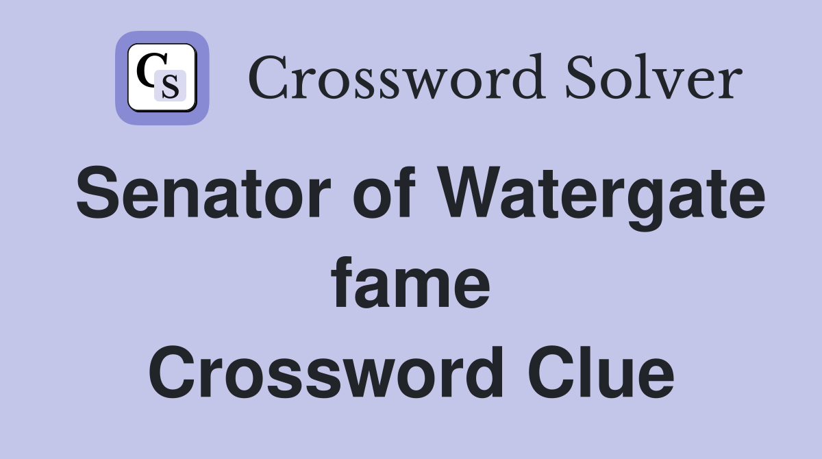 Senator of Watergate fame Crossword Clue
