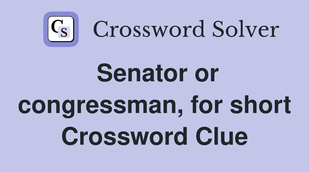 Senator or congressman, for short Crossword Clue