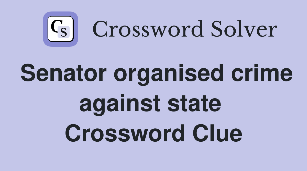Senator organised crime against state  Crossword Clue