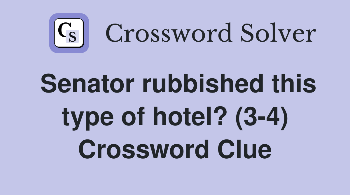 Senator rubbished this type of hotel? (3-4) Crossword Clue