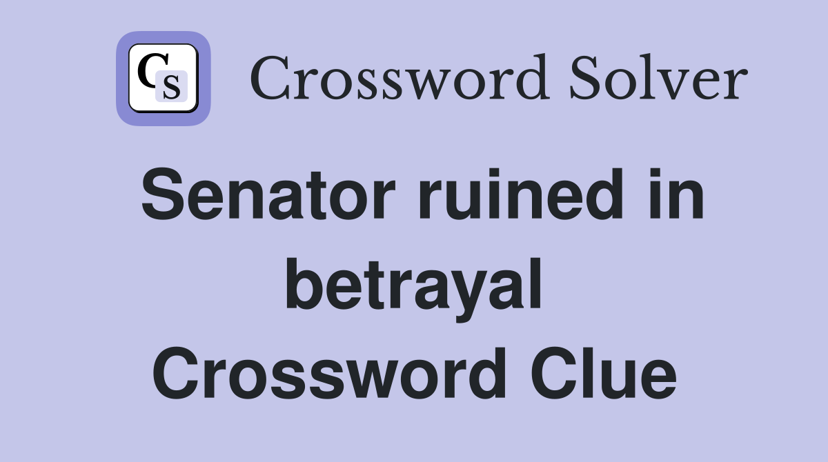 Senator ruined in betrayal Crossword Clue