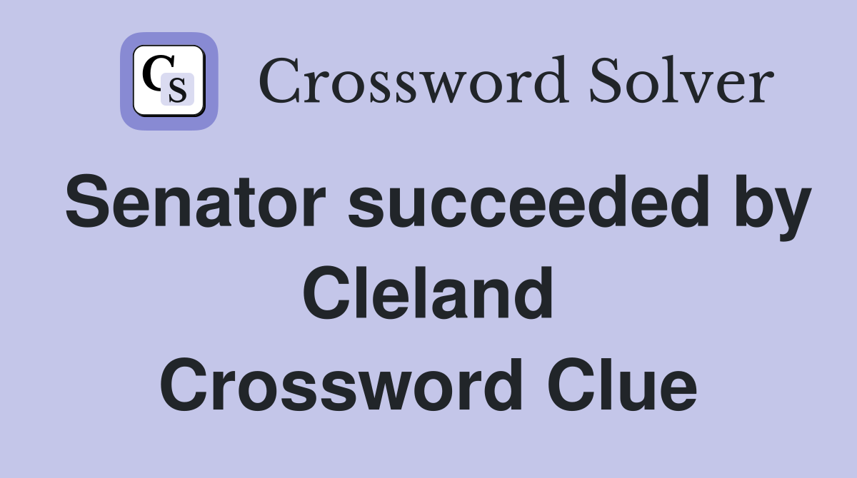 Senator succeeded by Cleland Crossword Clue