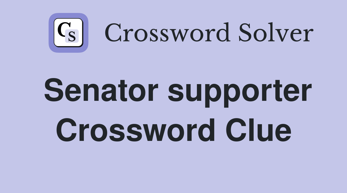 Senator supporter Crossword Clue