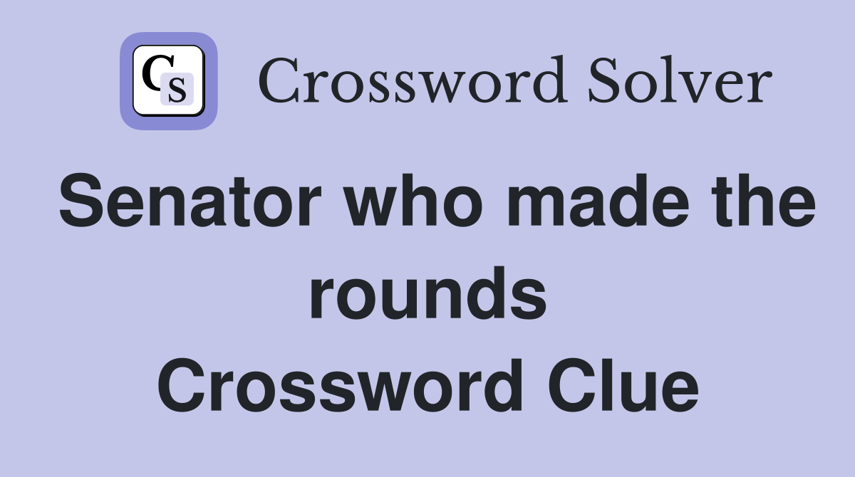 Senator who made the rounds Crossword Clue