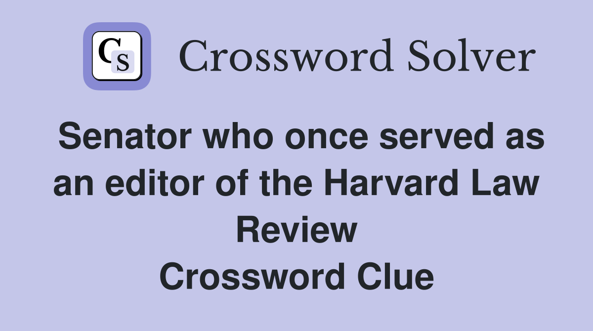 Senator who once served as an editor of the Harvard Law Review Crossword Clue