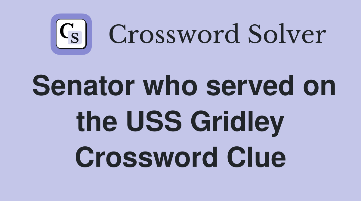 Senator who served on the USS Gridley Crossword Clue