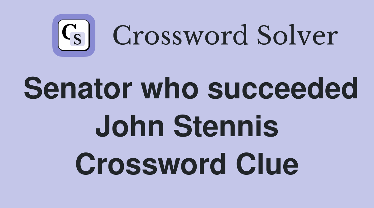 Senator who succeeded John Stennis Crossword Clue