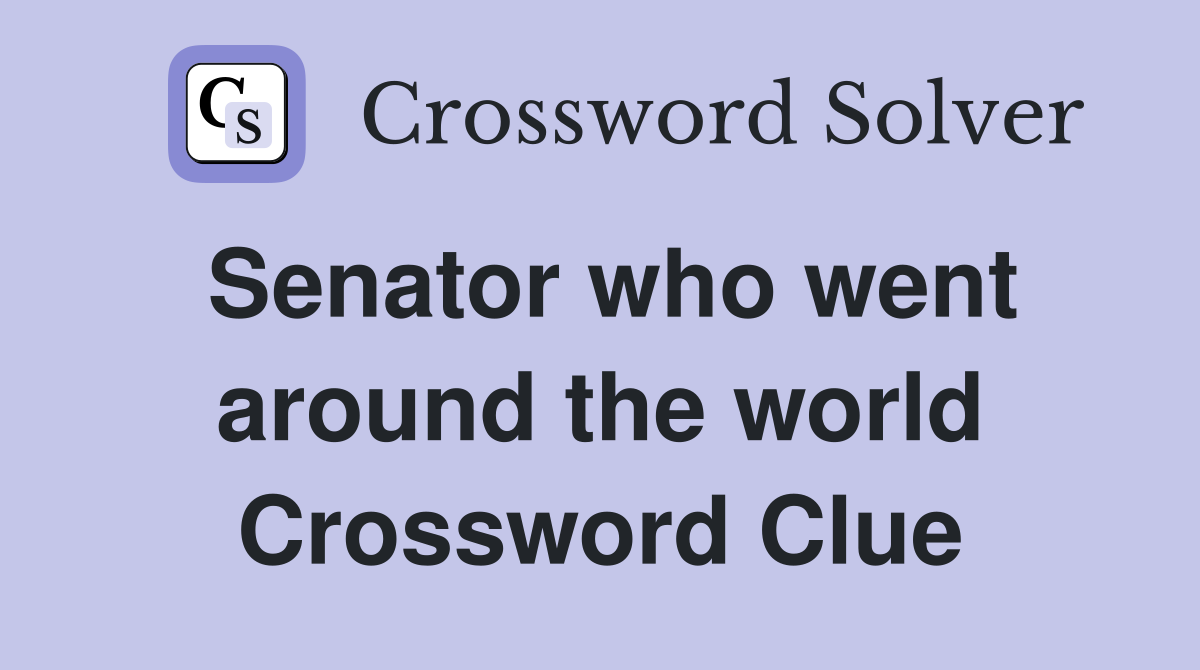 Senator who went around the world Crossword Clue