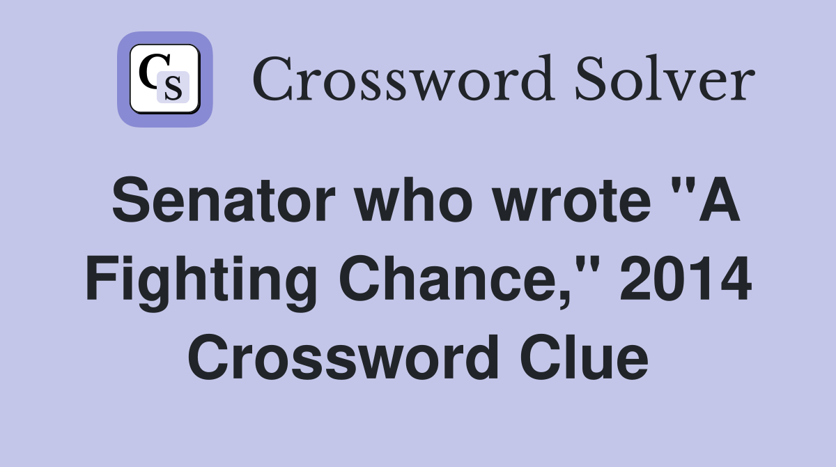 Senator who wrote "A Fighting Chance," 2014 Crossword Clue