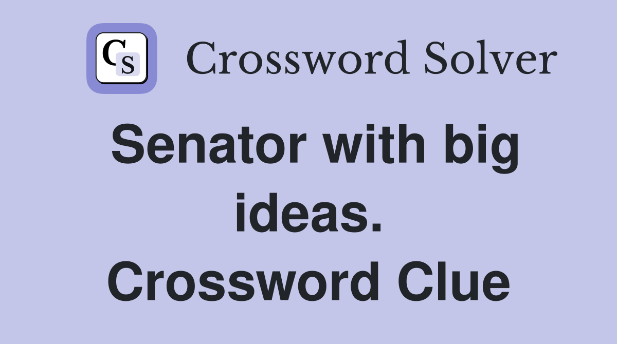 Senator with big ideas. Crossword Clue