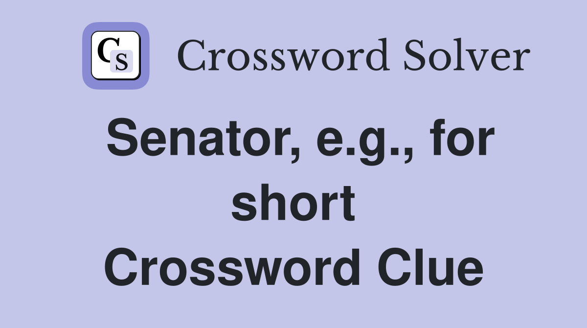 Senator, e.g., for short Crossword Clue