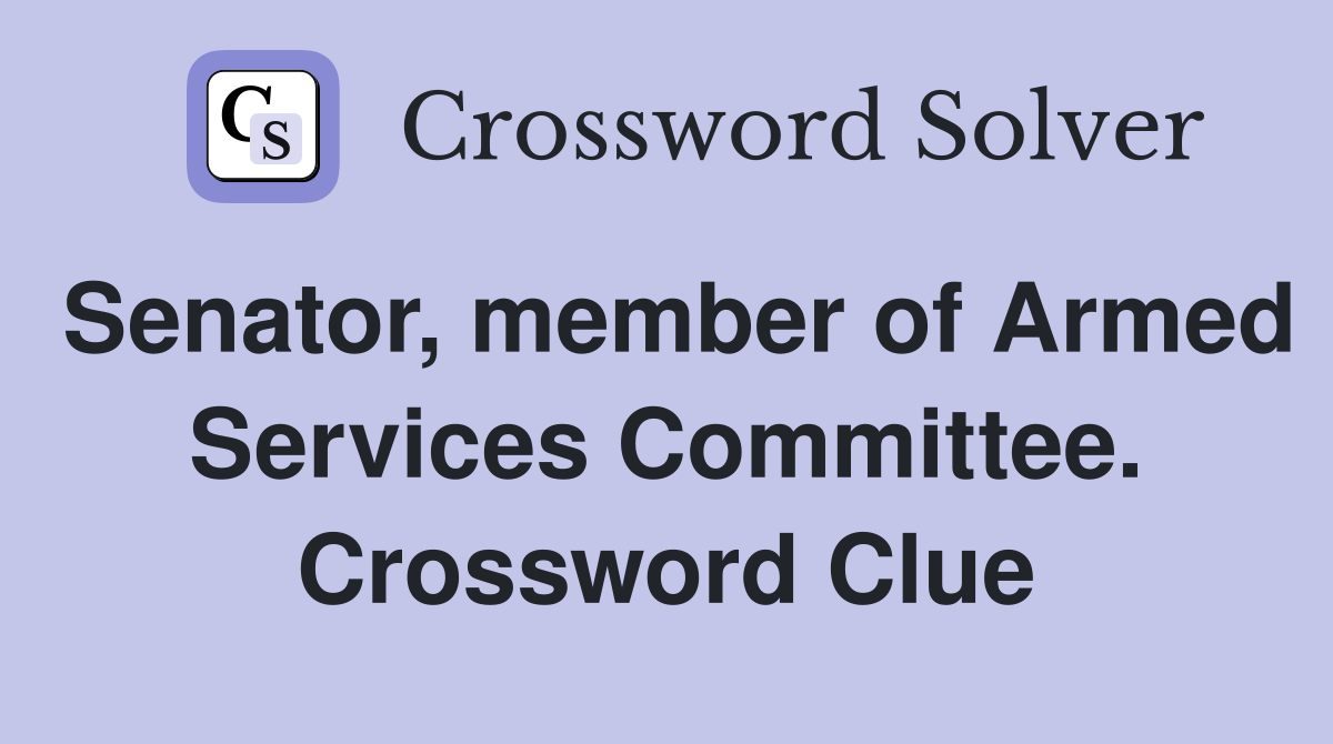 Senator, member of Armed Services Committee. Crossword Clue