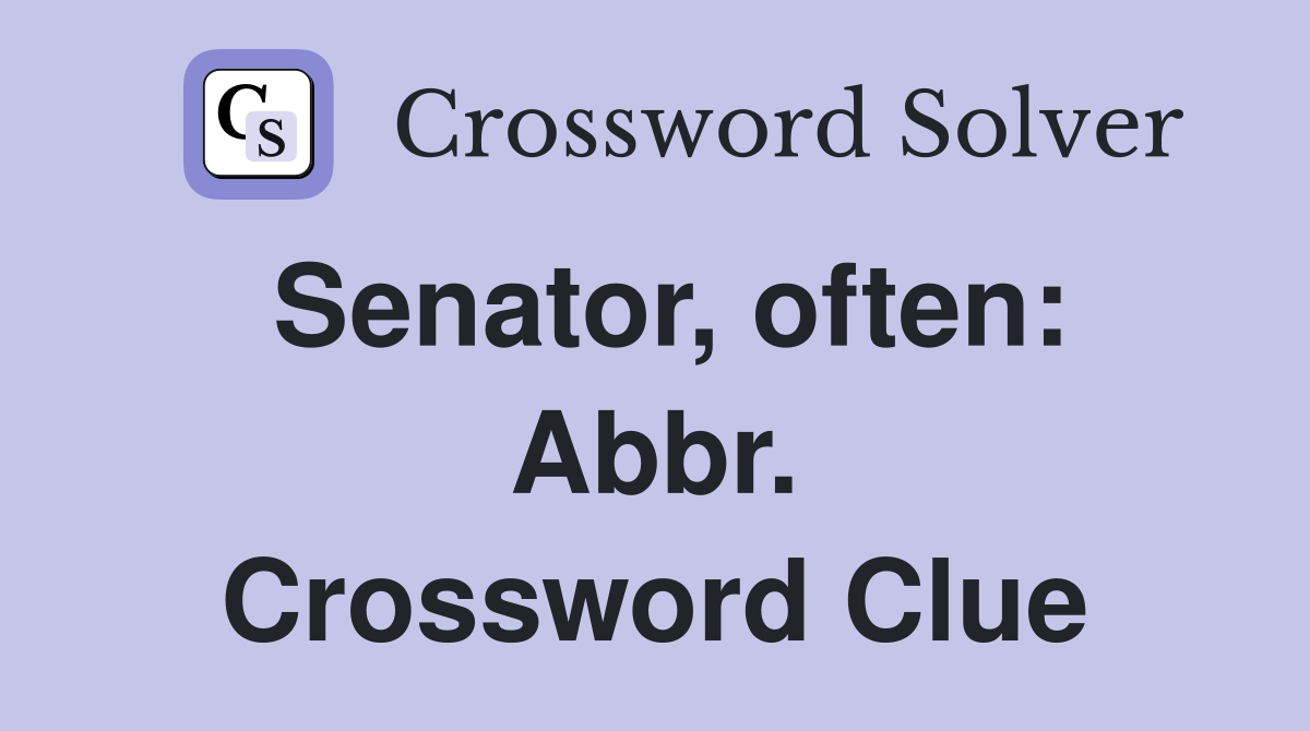 Senator, often: Abbr. Crossword Clue