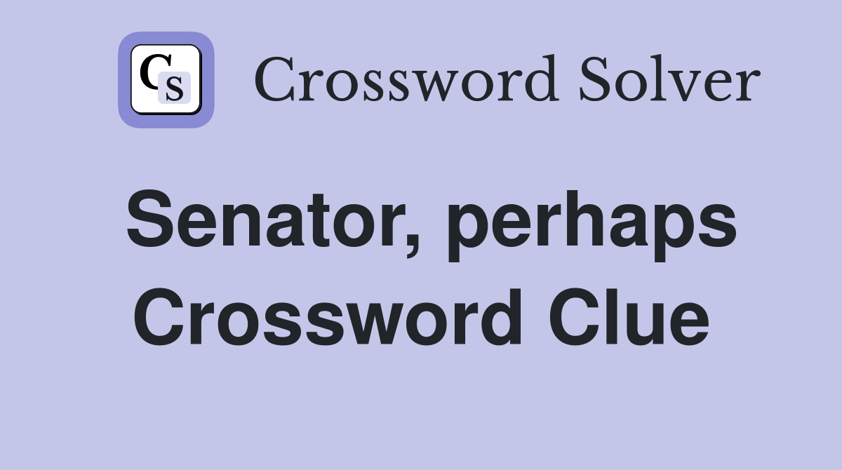 Senator, perhaps Crossword Clue