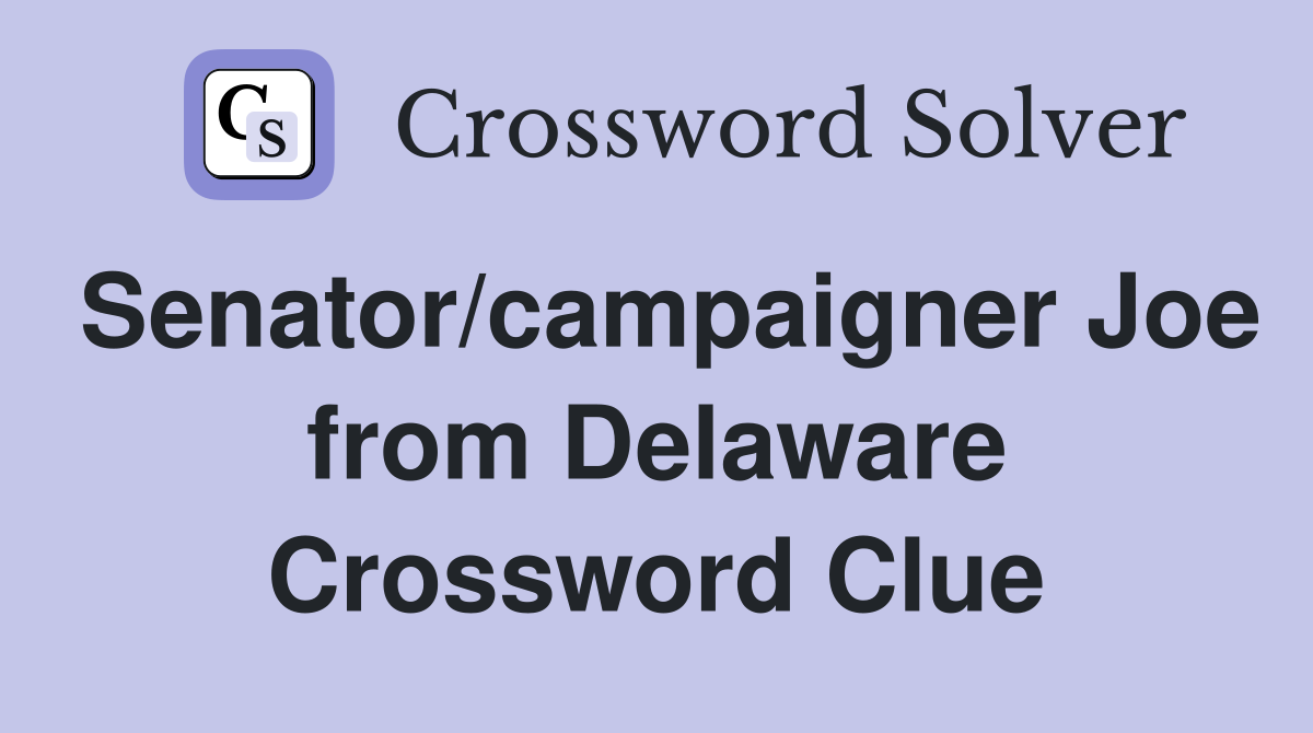 Senator/campaigner Joe from Delaware Crossword Clue