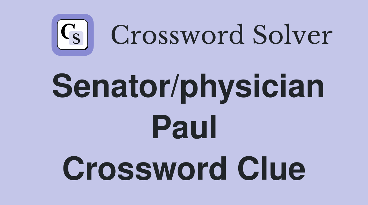 Senator/physician Paul Crossword Clue
