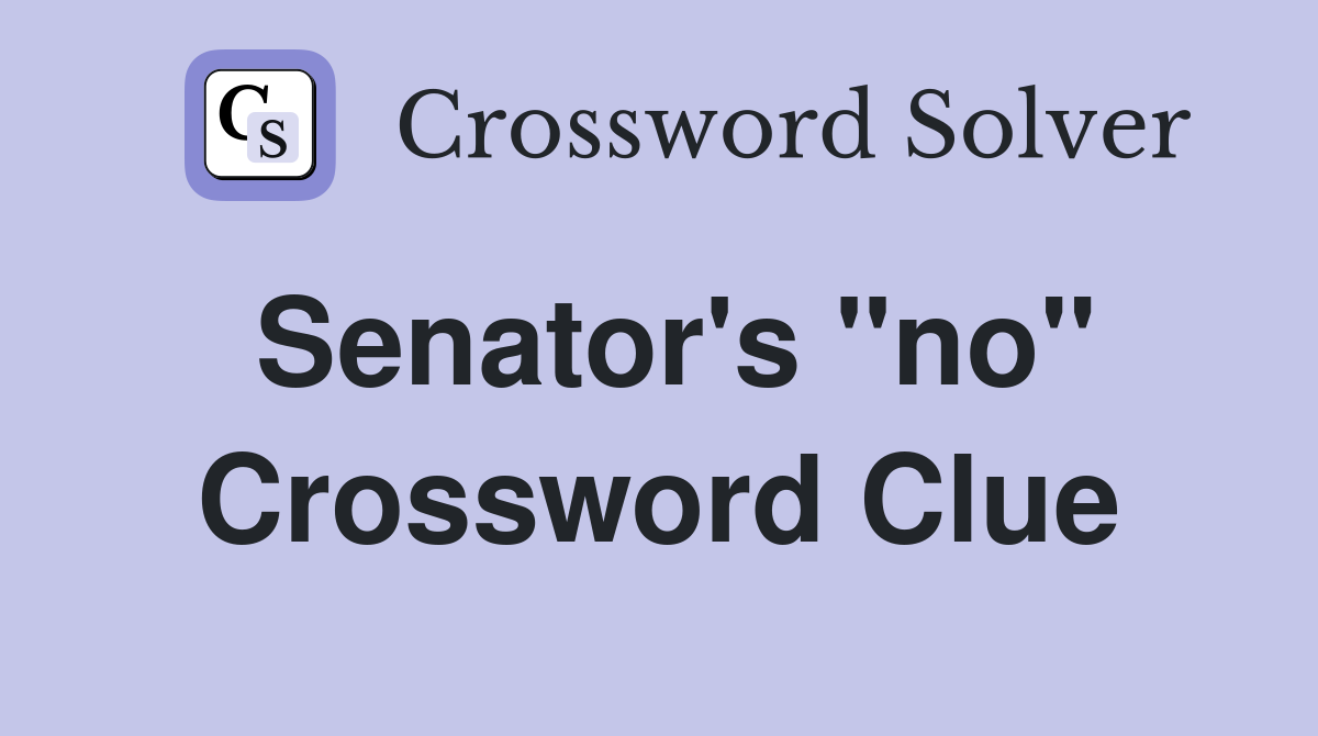 Senator's "no" Crossword Clue