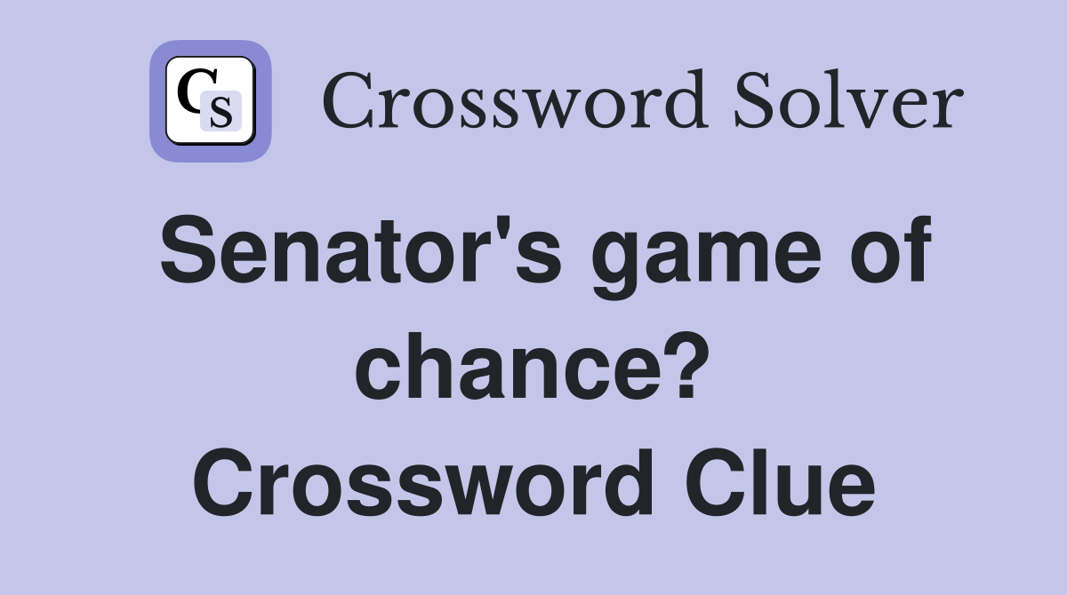 Senator's game of chance? Crossword Clue