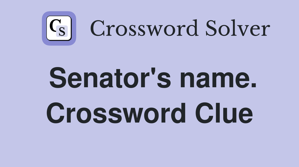 Senator's name. Crossword Clue