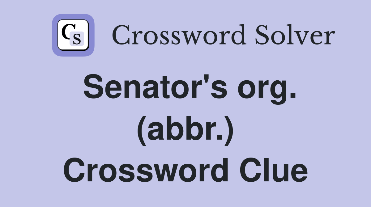 Senator's org. (abbr.) Crossword Clue