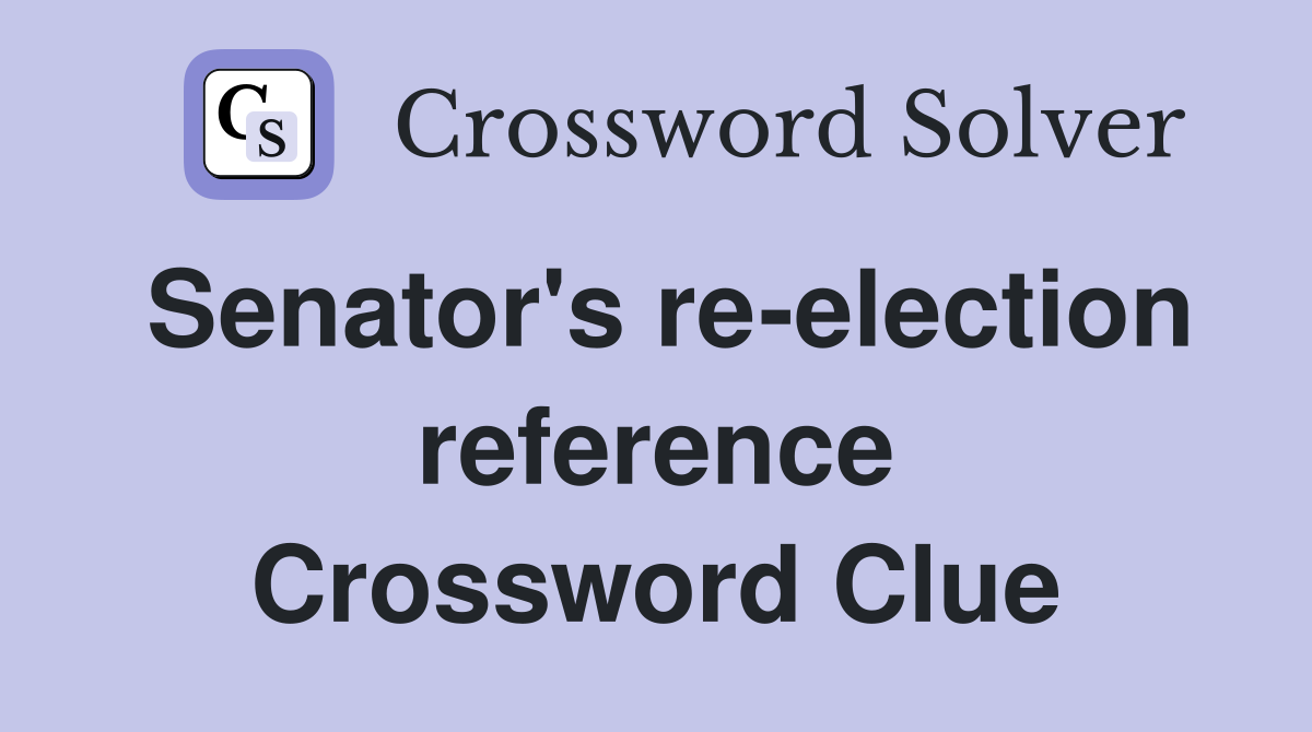 Senator's re-election reference Crossword Clue