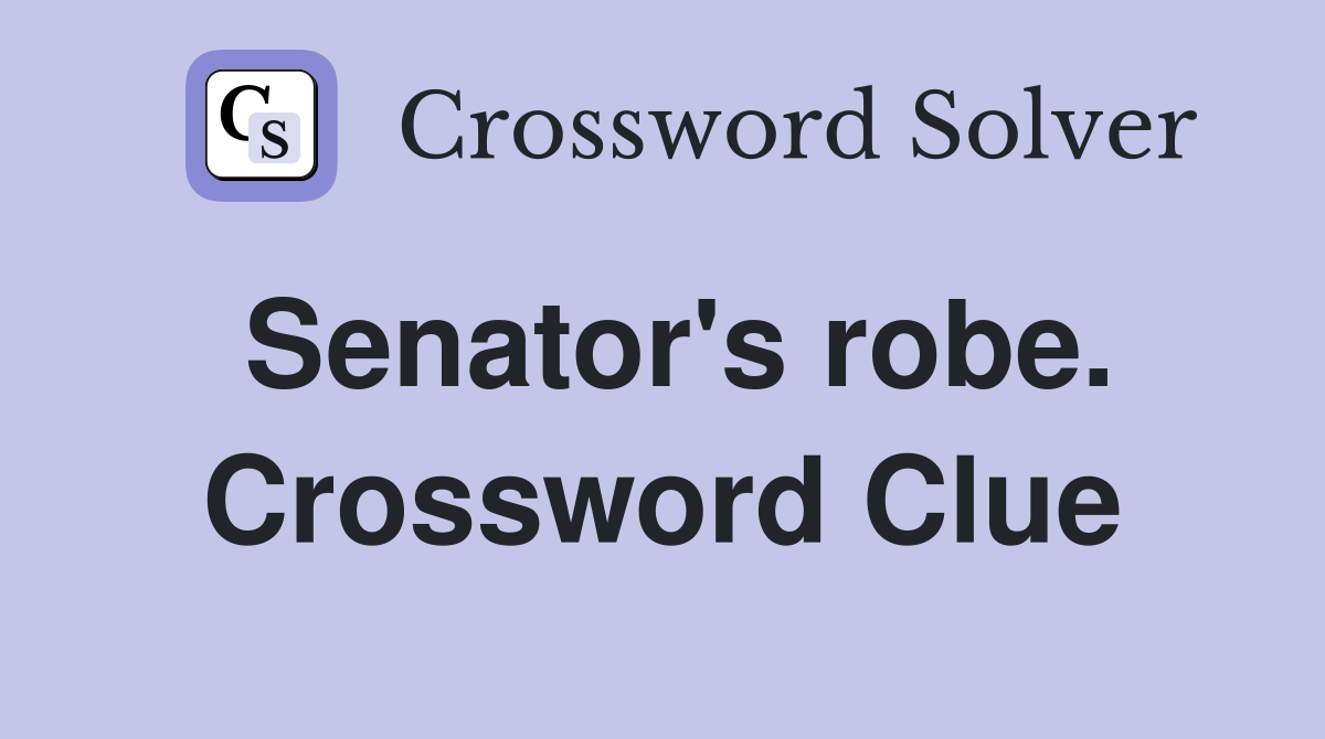 Senator's robe. Crossword Clue