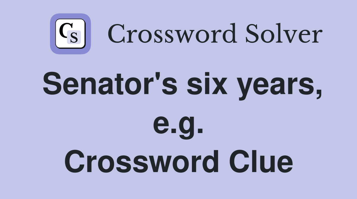 Senator's six years, e.g. Crossword Clue