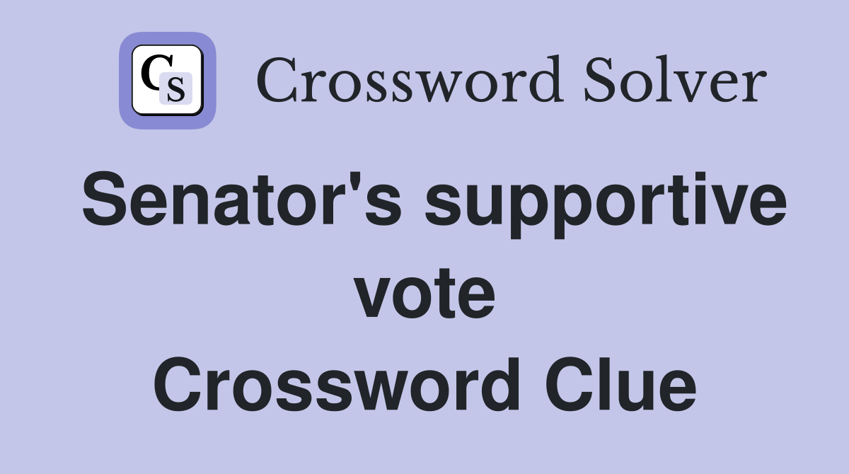 Senator's supportive vote Crossword Clue