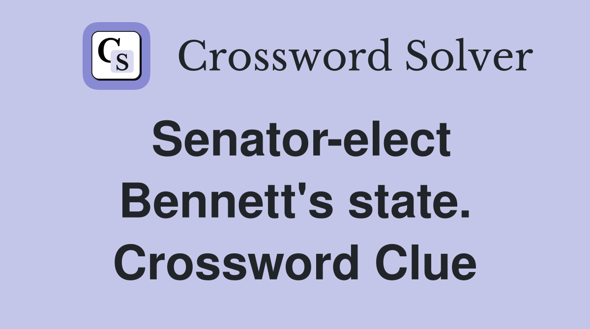 Senator-elect Bennett's state. Crossword Clue