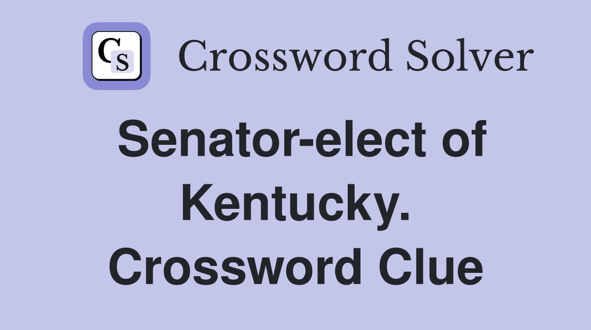 Senator-elect of Kentucky. Crossword Clue