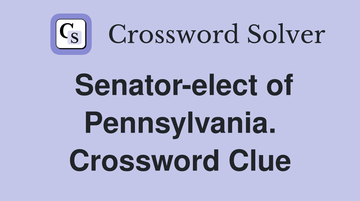 Senator-elect of Pennsylvania. Crossword Clue