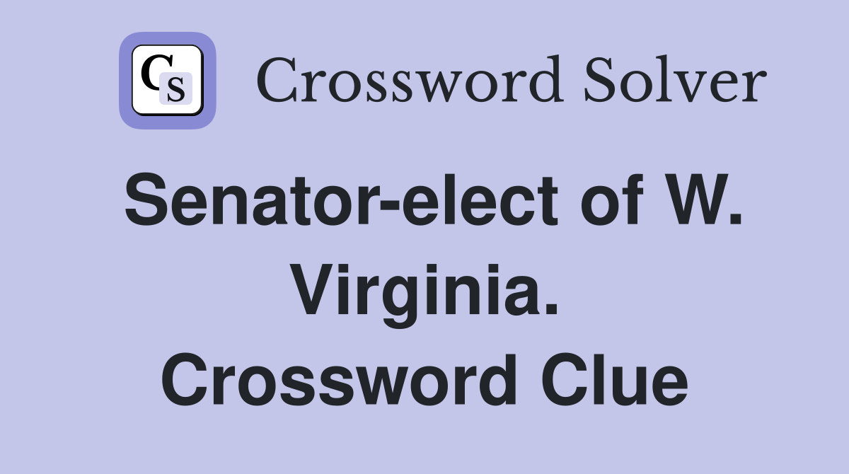 Senator-elect of W. Virginia. Crossword Clue