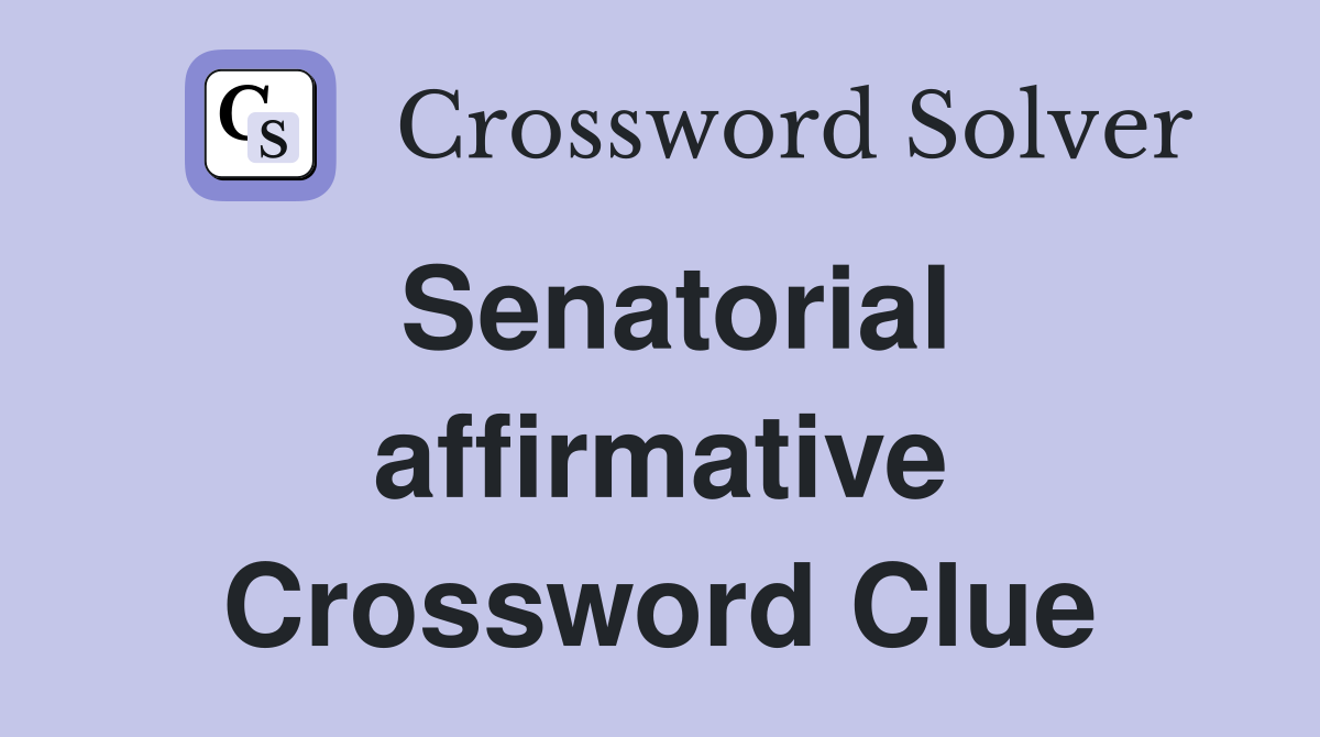 Senatorial affirmative Crossword Clue
