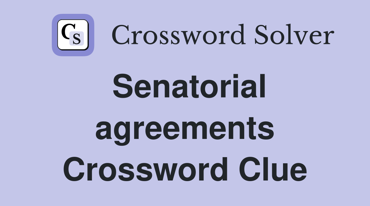Senatorial agreements Crossword Clue
