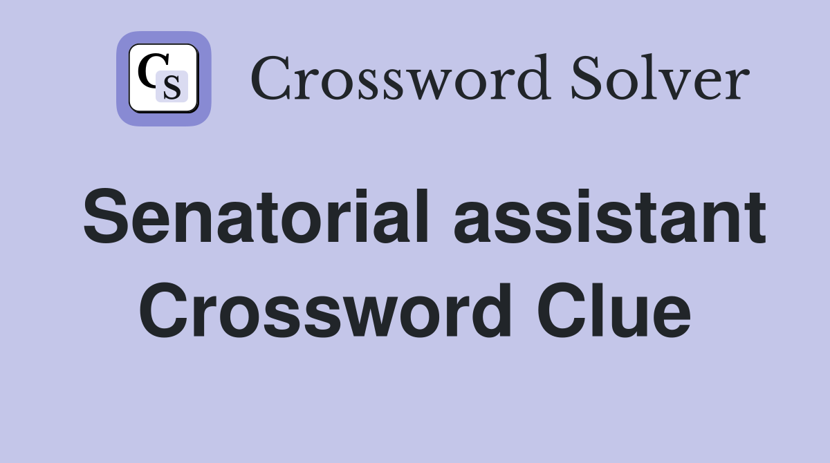 Senatorial assistant Crossword Clue