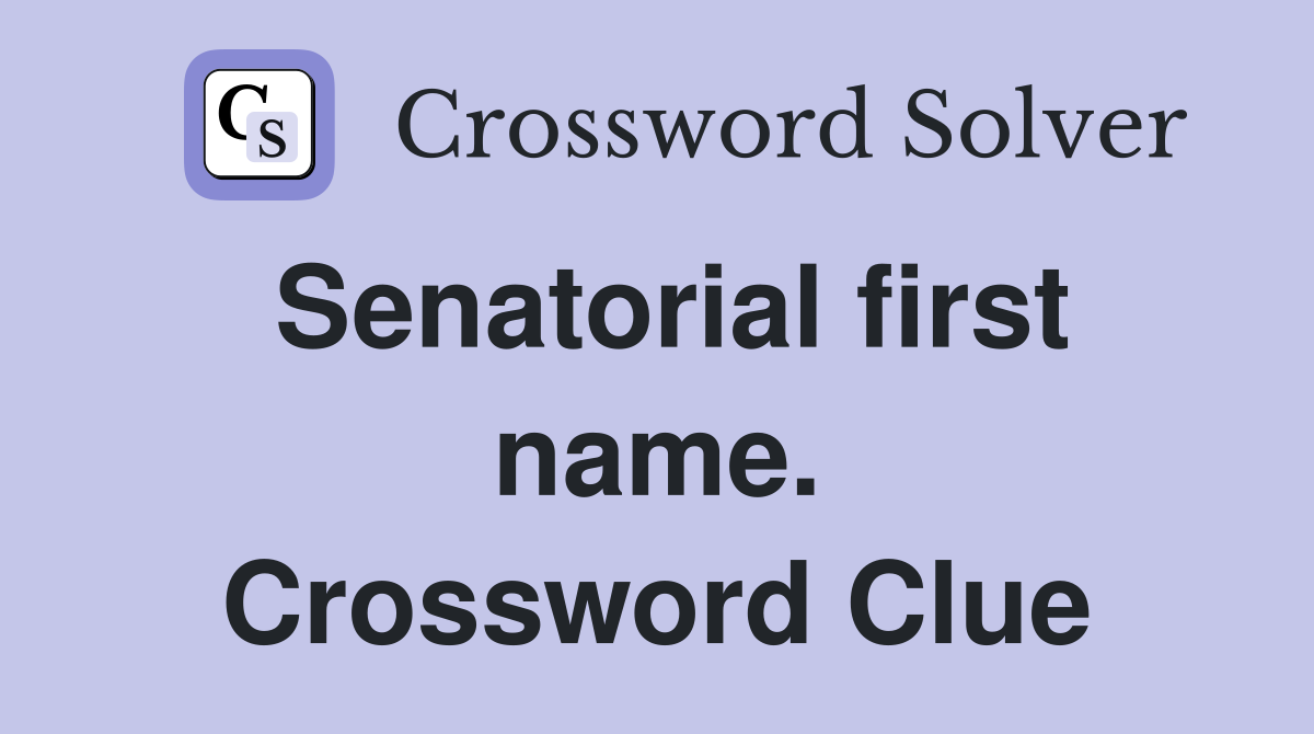 Senatorial first name. Crossword Clue