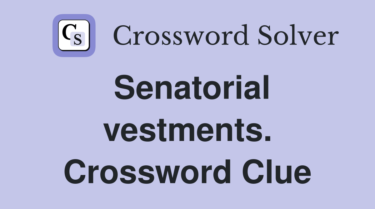 Senatorial vestments. Crossword Clue