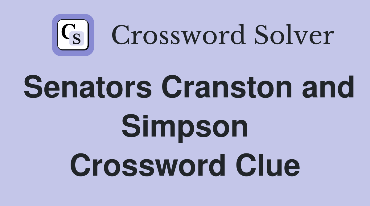 Senators Cranston and Simpson Crossword Clue