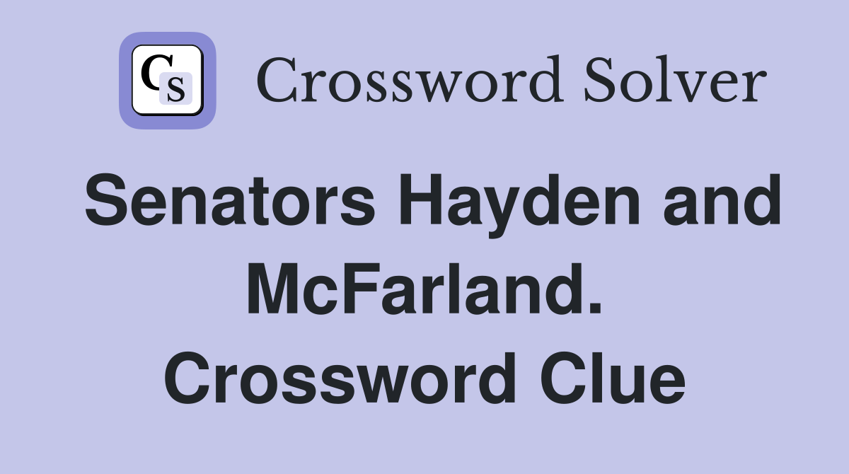 Senators Hayden and McFarland. Crossword Clue
