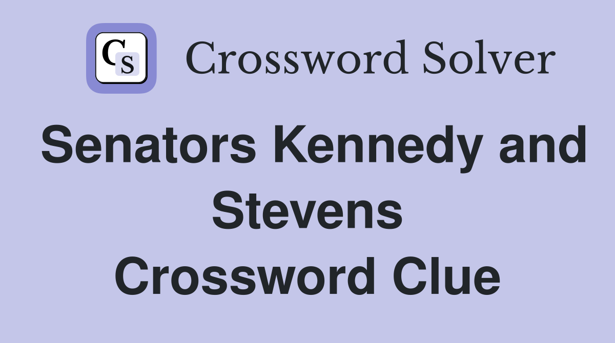 Senators Kennedy and Stevens Crossword Clue